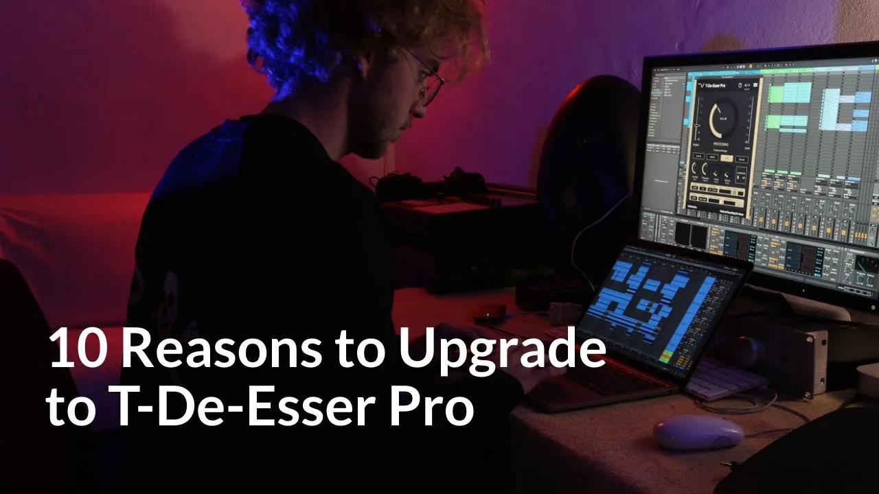 10 Reasons to Upgrade to T-De-Esser Pro | Techivation
